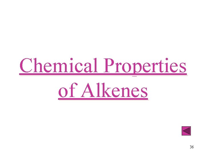 Chemical Properties of Alkenes 36 