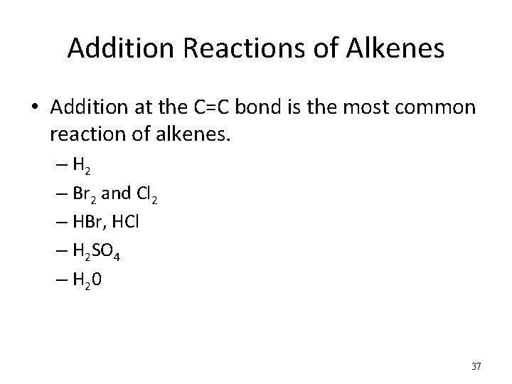 Addition Reactions of Alkenes • Addition at the C=C bond is the most common