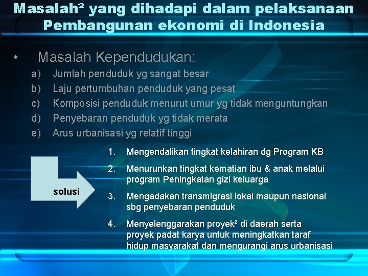 Masalah² yang dihadapi dalam pelaksanaan Pembangunan ekonomi di Indonesia • Masalah Kependudukan: a) b)