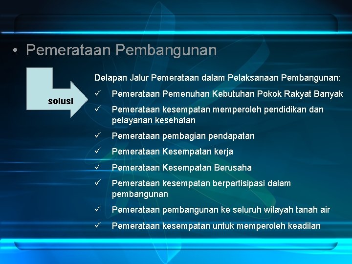  • Pemerataan Pembangunan Delapan Jalur Pemerataan dalam Pelaksanaan Pembangunan: solusi ü Pemerataan Pemenuhan