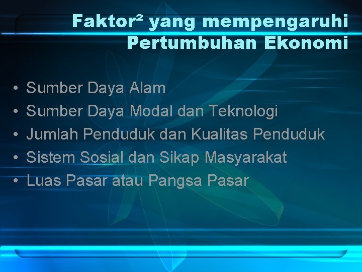 Faktor² yang mempengaruhi Pertumbuhan Ekonomi • • • Sumber Daya Alam Sumber Daya Modal