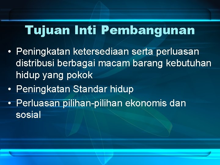 Tujuan Inti Pembangunan • Peningkatan ketersediaan serta perluasan distribusi berbagai macam barang kebutuhan hidup