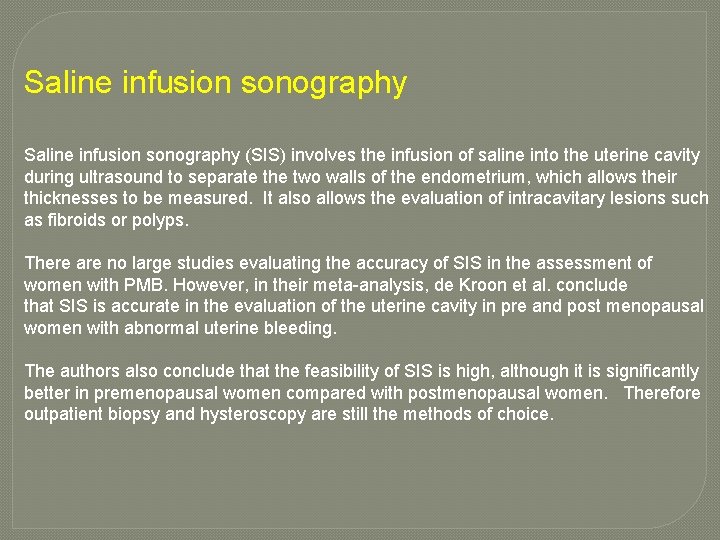 Saline infusion sonography (SIS) involves the infusion of saline into the uterine cavity during