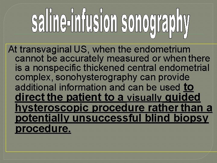 At transvaginal US, when the endometrium cannot be accurately measured or when there is