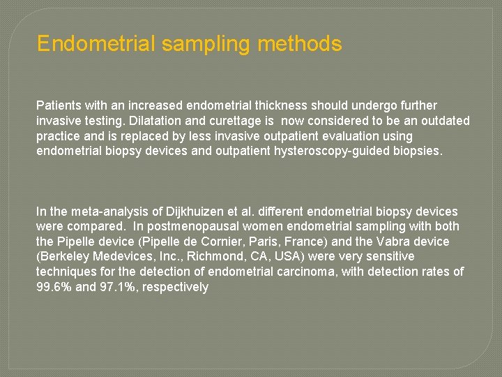 Endometrial sampling methods Patients with an increased endometrial thickness should undergo further invasive testing.