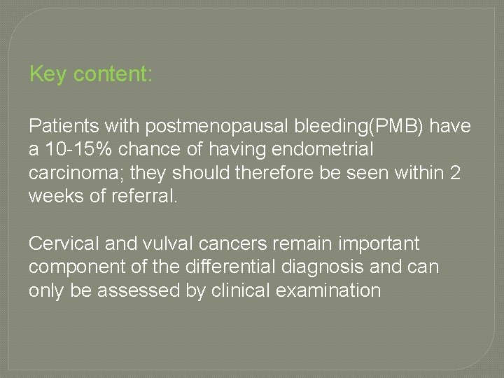 Key content: Patients with postmenopausal bleeding(PMB) have a 10 -15% chance of having endometrial