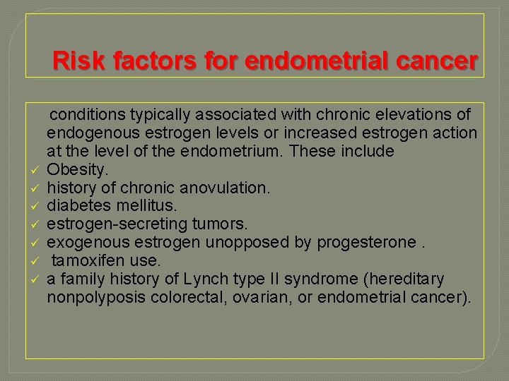 Risk factors for endometrial cancer ü ü ü ü conditions typically associated with chronic