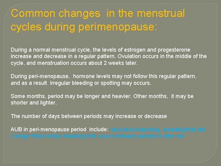 Common changes in the menstrual cycles during perimenopause: During a normal menstrual cycle, the