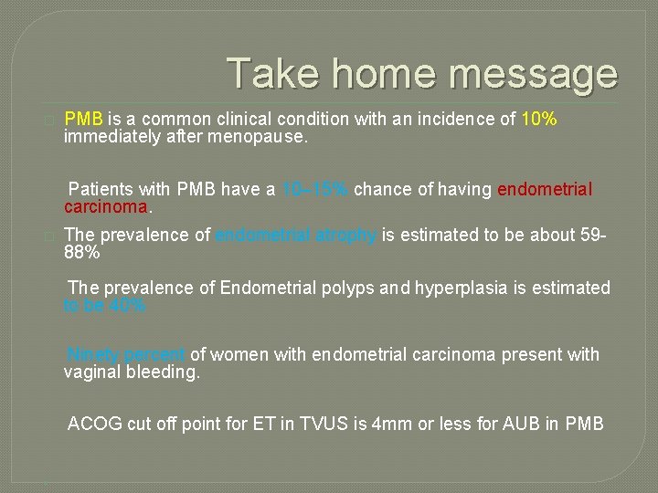 Take home message � PMB is a common clinical condition with an incidence of