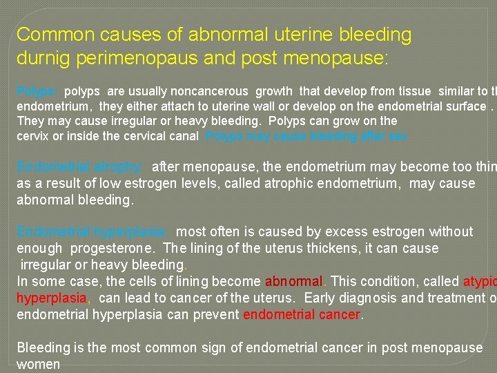 Common causes of abnormal uterine bleeding durnig perimenopaus and post menopause: Polyps: polyps are