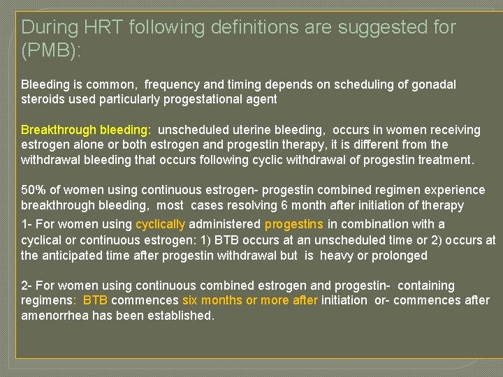 During HRT following definitions are suggested for (PMB): Bleeding is common, frequency and timing