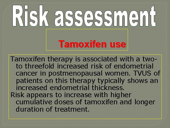 Tamoxifen use Tamoxifen therapy is associated with a twoto threefold increased risk of endometrial
