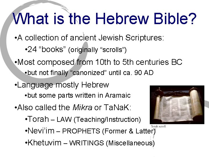 What is the Hebrew Bible? • A collection of ancient Jewish Scriptures: • 24