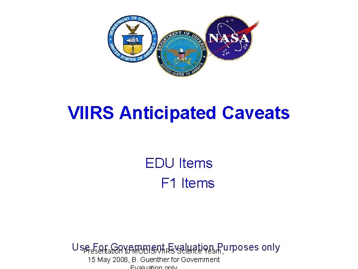 VIIRS Anticipated Caveats EDU Items F 1 Items Use For Government Evaluation Purposes only