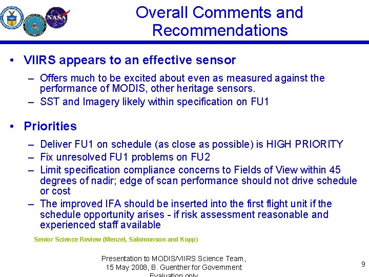 Overall Comments and Recommendations • VIIRS appears to an effective sensor – Offers much