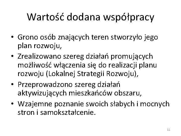 Wartość dodana współpracy • Grono osób znających teren stworzyło jego plan rozwoju, • Zrealizowano