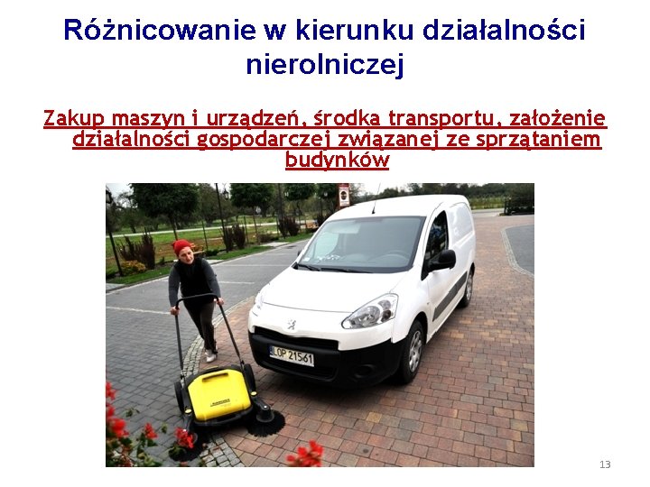 Różnicowanie w kierunku działalności nierolniczej Zakup maszyn i urządzeń, środka transportu, założenie działalności gospodarczej