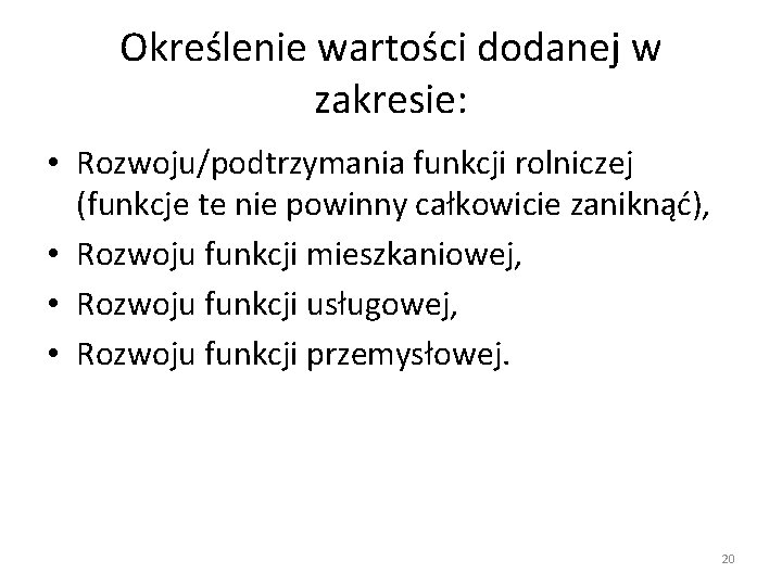 Określenie wartości dodanej w zakresie: • Rozwoju/podtrzymania funkcji rolniczej (funkcje te nie powinny całkowicie