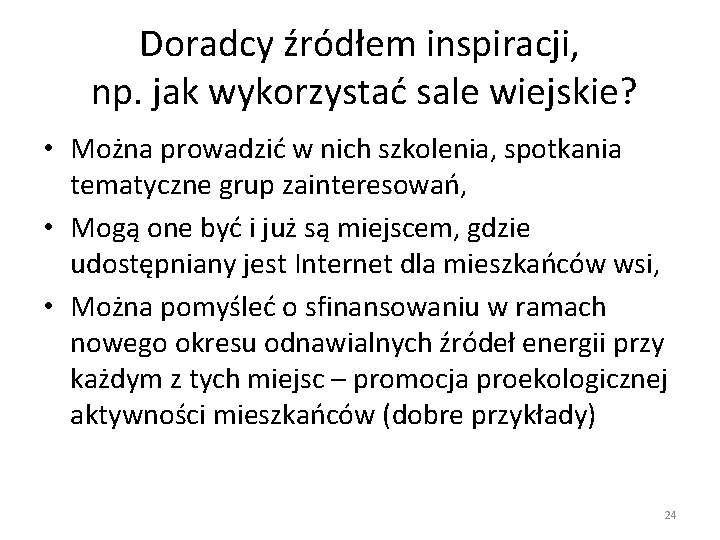 Doradcy źródłem inspiracji, np. jak wykorzystać sale wiejskie? • Można prowadzić w nich szkolenia,