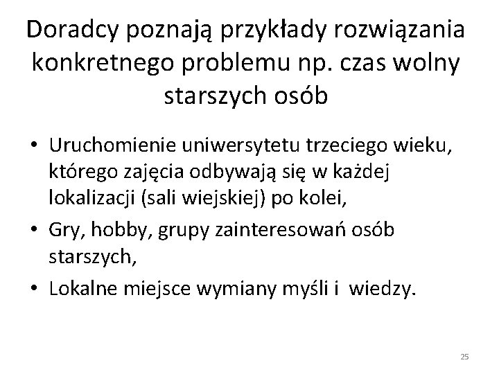 Doradcy poznają przykłady rozwiązania konkretnego problemu np. czas wolny starszych osób • Uruchomienie uniwersytetu