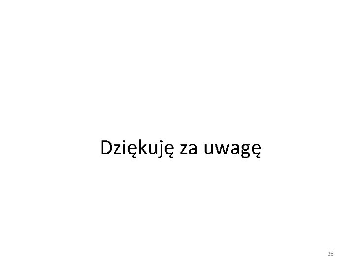 Dziękuję za uwagę 28 