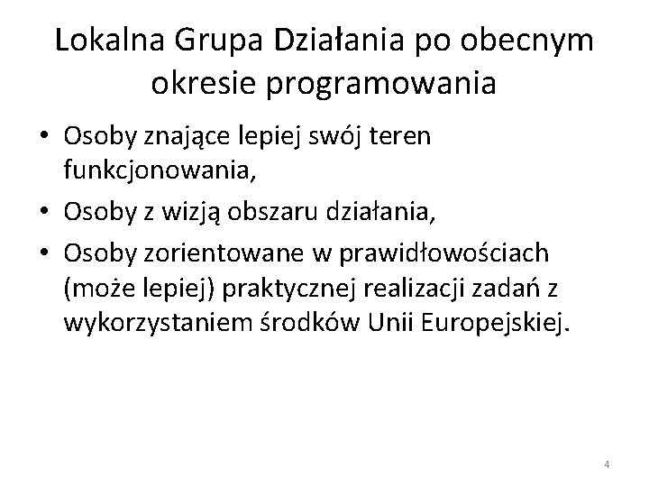 Lokalna Grupa Działania po obecnym okresie programowania • Osoby znające lepiej swój teren funkcjonowania,