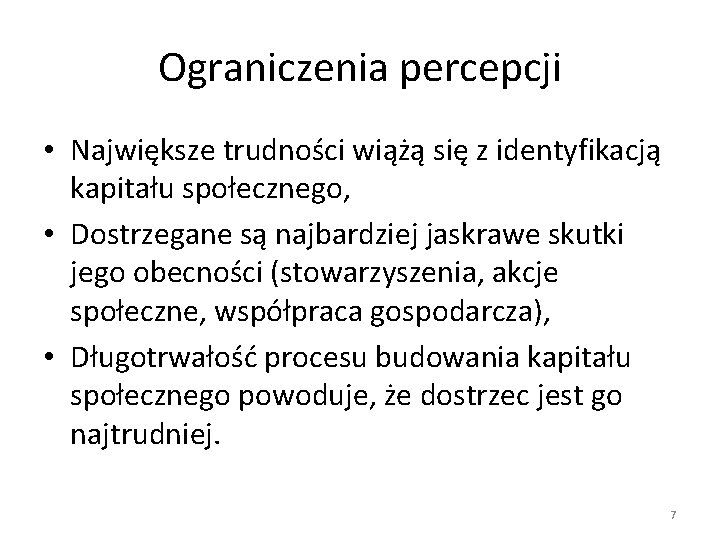 Ograniczenia percepcji • Największe trudności wiążą się z identyfikacją kapitału społecznego, • Dostrzegane są