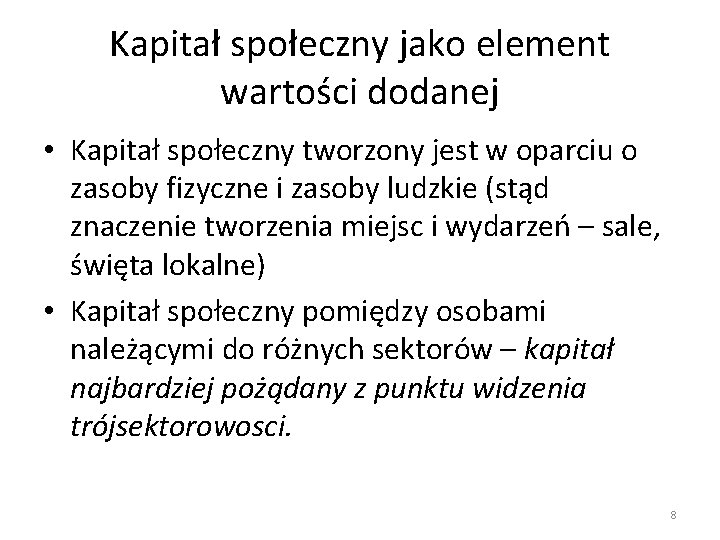 Kapitał społeczny jako element wartości dodanej • Kapitał społeczny tworzony jest w oparciu o