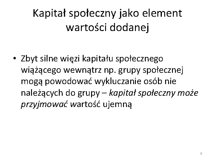 Kapitał społeczny jako element wartości dodanej • Zbyt silne więzi kapitału społecznego wiążącego wewnątrz