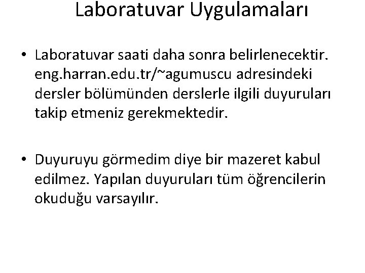 Laboratuvar Uygulamaları • Laboratuvar saati daha sonra belirlenecektir. eng. harran. edu. tr/~agumuscu adresindeki dersler