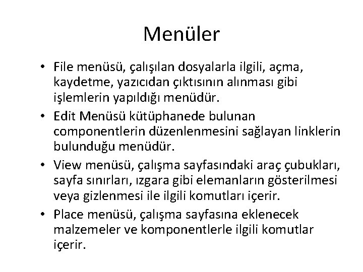 Menüler • File menüsü, çalışılan dosyalarla ilgili, açma, kaydetme, yazıcıdan çıktısının alınması gibi işlemlerin