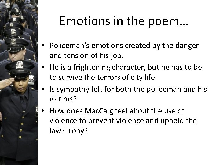 Emotions in the poem… • Policeman’s emotions created by the danger and tension of