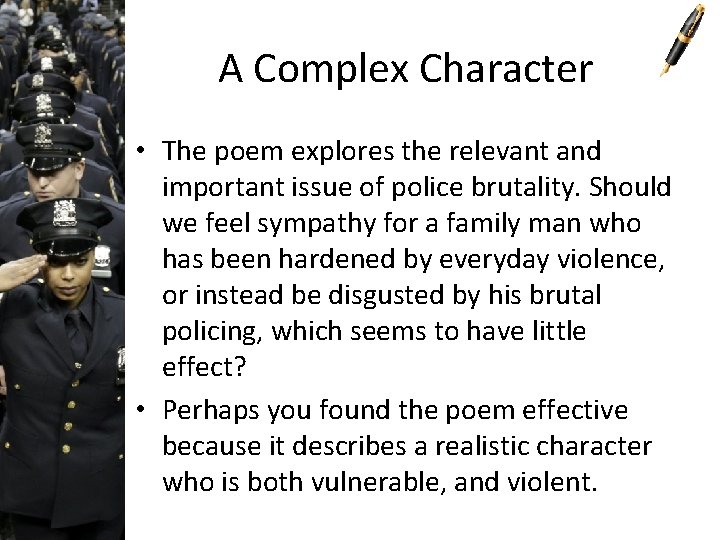 A Complex Character • The poem explores the relevant and important issue of police