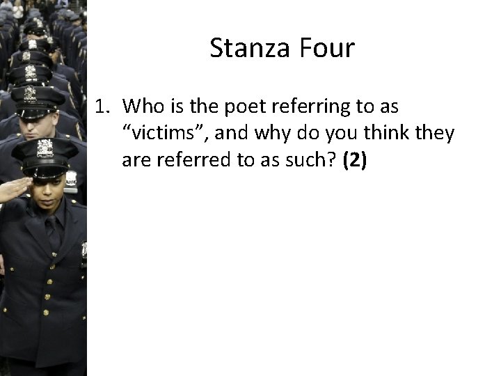 Stanza Four 1. Who is the poet referring to as “victims”, and why do