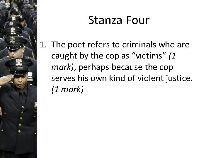 Stanza Four 1. The poet refers to criminals who are caught by the cop