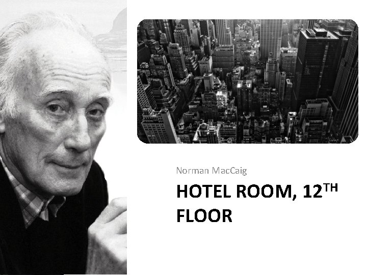 Norman Mac. Caig HOTEL ROOM, 12 TH FLOOR 