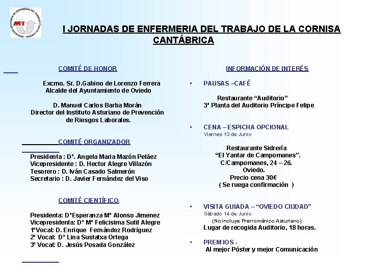I JORNADAS DE ENFERMERIA DEL TRABAJO DE LA CORNISA CANTÁBRICA COMITÉ DE HONOR Excmo. I JORNADAS DE ENFERMERIA DEL TRABAJO DE LA CORNISA CANTÁBRICA COMITÉ DE HONOR Excmo.