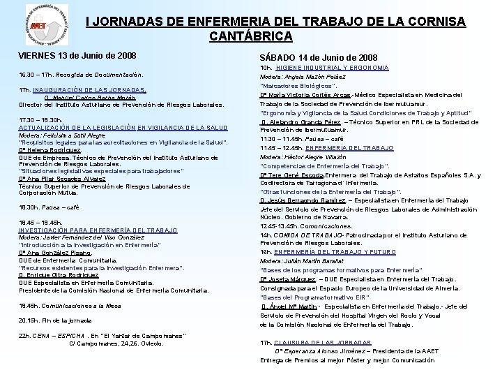 I JORNADAS DE ENFERMERIA DEL TRABAJO DE LA CORNISA CANTÁBRICA VIERNES 13 de Junio I JORNADAS DE ENFERMERIA DEL TRABAJO DE LA CORNISA CANTÁBRICA VIERNES 13 de Junio