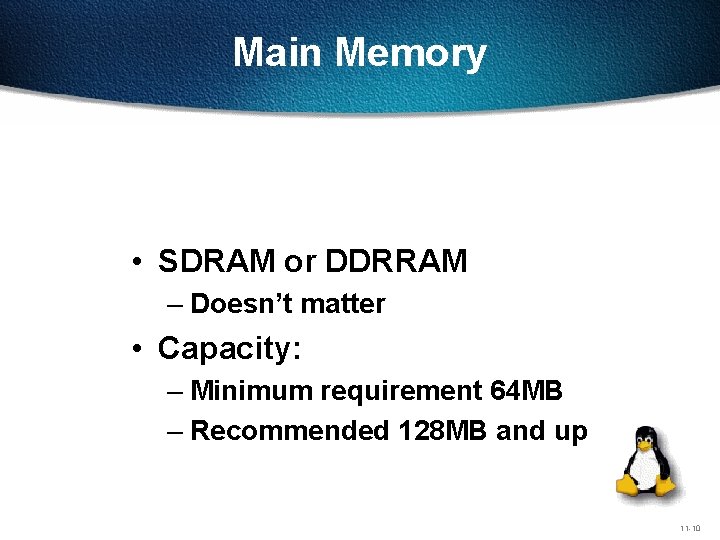 Main Memory • SDRAM or DDRRAM – Doesn’t matter • Capacity: – Minimum requirement