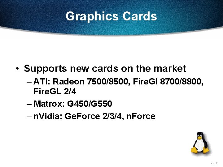 Graphics Cards • Supports new cards on the market – ATI: Radeon 7500/8500, Fire.