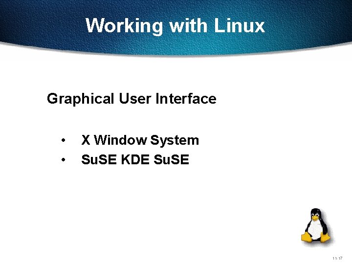 Working with Linux Graphical User Interface • • X Window System Su. SE KDE