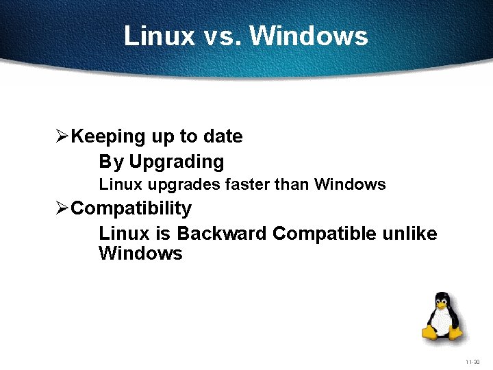 Linux vs. Windows ØKeeping up to date By Upgrading Linux upgrades faster than Windows