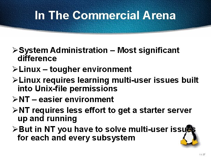 In The Commercial Arena ØSystem Administration – Most significant difference ØLinux – tougher environment