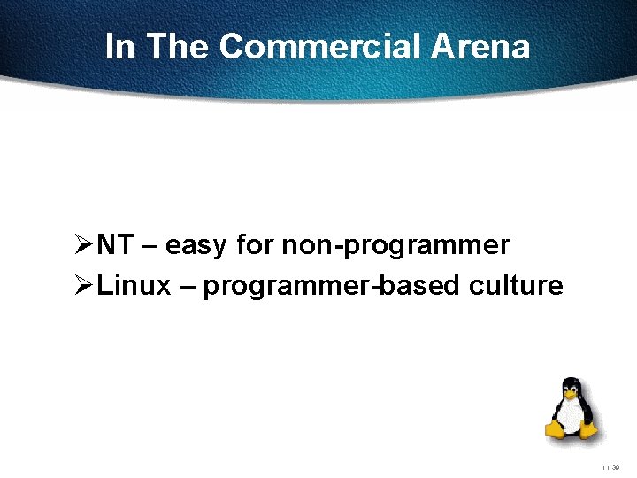 In The Commercial Arena ØNT – easy for non-programmer ØLinux – programmer-based culture 11