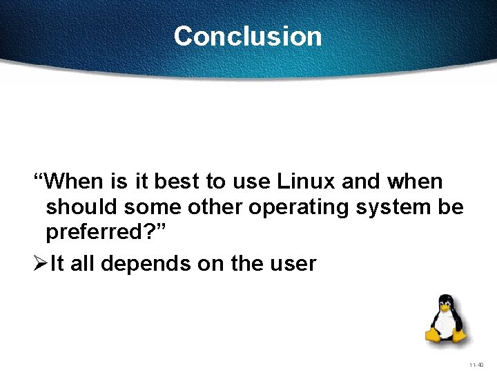 Conclusion “When is it best to use Linux and when should some other operating