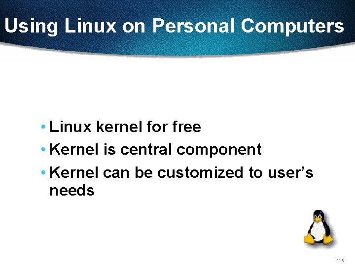Using Linux on Personal Computers • Linux kernel for free • Kernel is central