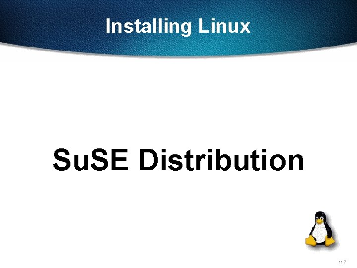 Installing Linux Su. SE Distribution 11 -7 