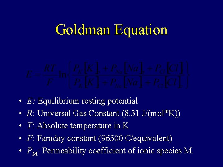 Goldman Equation • • • E: Equilibrium resting potential R: Universal Gas Constant (8.