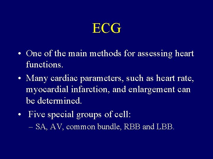 ECG • One of the main methods for assessing heart functions. • Many cardiac