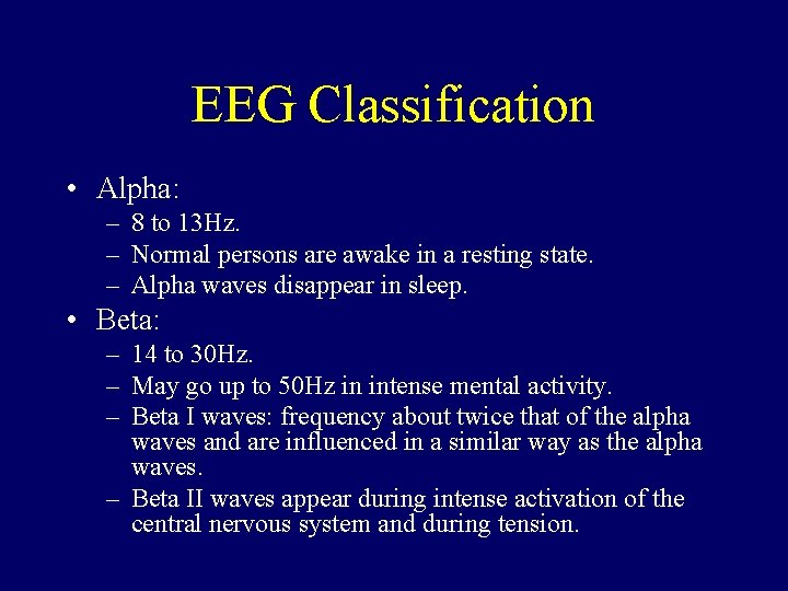 EEG Classification • Alpha: – 8 to 13 Hz. – Normal persons are awake